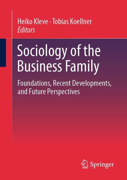 Book cover of Sociology of the Business Family: Foundations, Recent Developments, and Future Perspectives (1st ed. 2023)