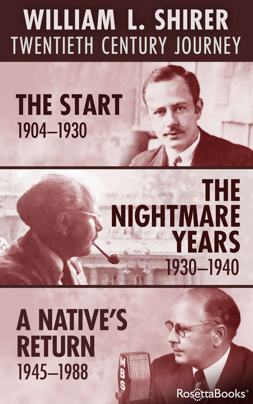Book cover of William L. Shirer Twentieth Century Journey: The Start (1904-1930), The Nightmare Years (1930-1940), A Native's Return (1945-1988)