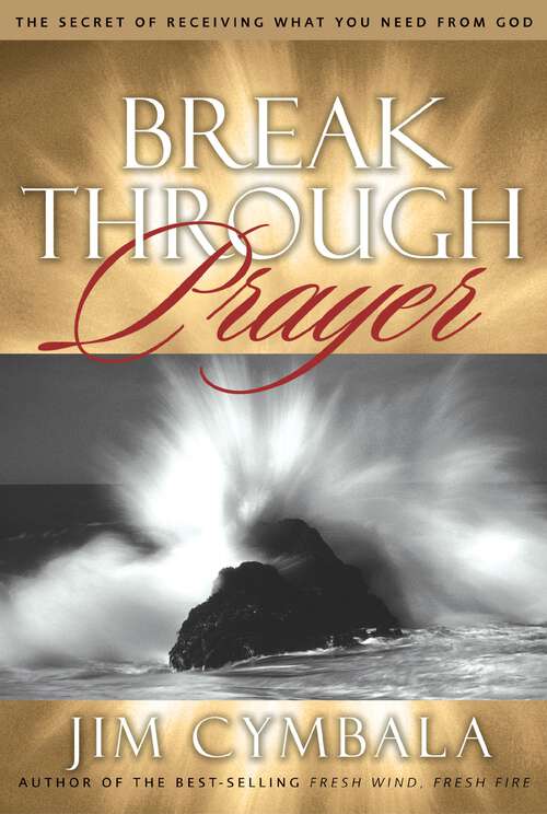 Book cover of Breakthrough Prayer: The Secret of Receiving What You Need from God
