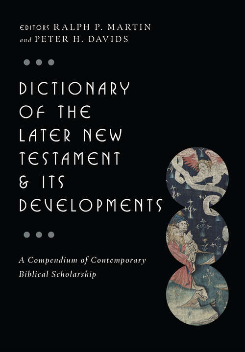 Dictionary of the Later New Testament & Its Developments: A Compendium of Contemporary Biblical Scholarship (The IVP Bible Dictionary Series)