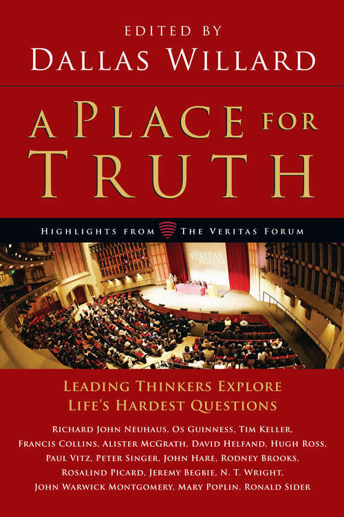 A Place for Truth: Leading Thinkers Explore Life's Hardest Questions (Veritas Books)