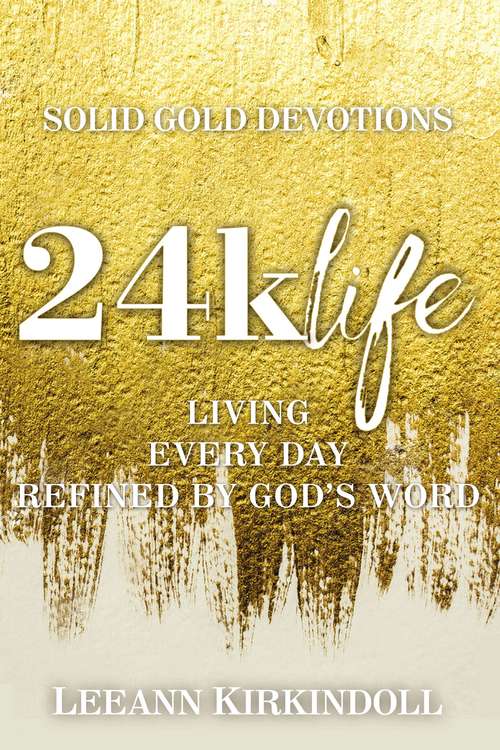 Book cover of 24k Life: Living Every Day Refined by God's Word