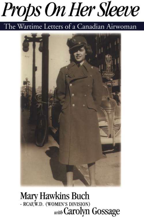 Props on Her Sleeve: The Wartime Letters of a Canadian Airwoman