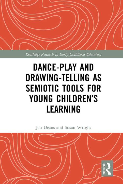 Dance-Play and Drawing-Telling as Semiotic Tools for Young Children’s Learning (Routledge Research in Early Childhood Education)