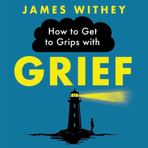 Book cover of How to Get to Grips with Grief: 40 Ways to Manage the Unmanageable