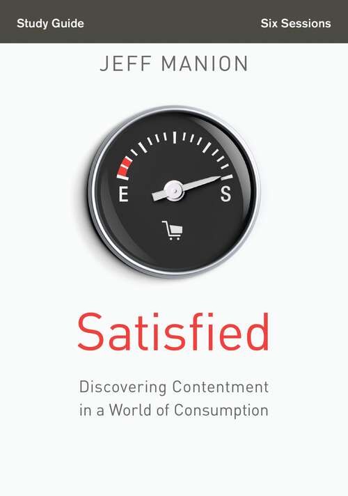 Book cover of Satisfied Study Guide: Discovering Contentment in a World of Consumption