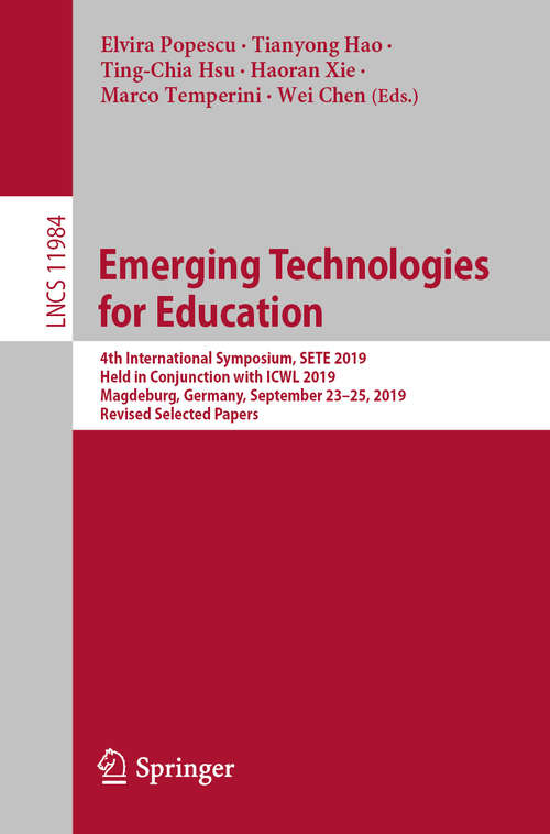 Emerging Technologies for Education: 4th International Symposium, SETE 2019, Held in Conjunction with ICWL 2019, Magdeburg, Germany, September 23–25, 2019, Revised Selected Papers (Lecture Notes in Computer Science #11984)
