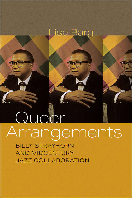 Book cover of Queer Arrangements: Billy Strayhorn and Midcentury Jazz Collaboration