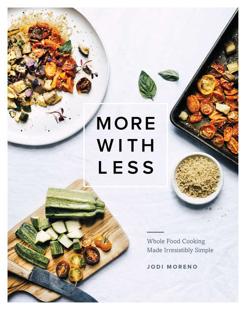 Book cover of More with Less: Whold Food Cooking Made Irresistibly Simple