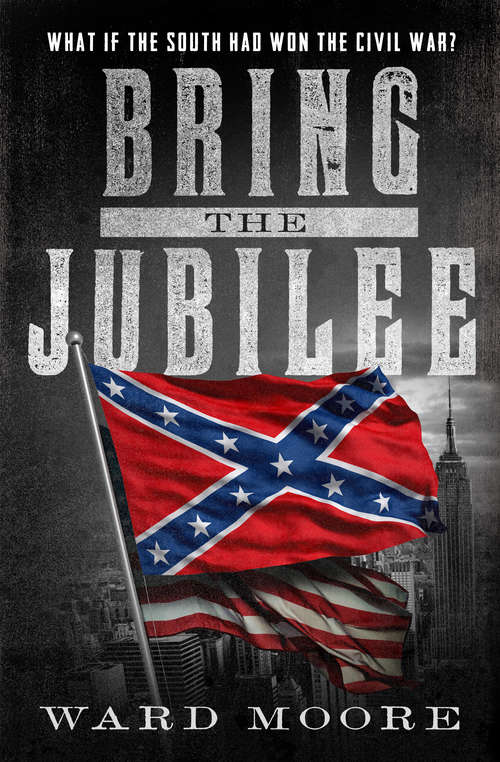 Book cover of Bring the Jubilee: What if the South Had Won the Civil War?