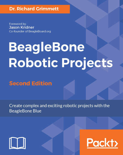 Book cover of BeagleBone Robotic Projects: Create complex and exciting robotic projects with the BeagleBone Blue (2)