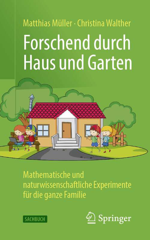 Book cover of Forschend durch Haus und Garten: Mathematische und naturwissenschaftliche Experimente für die ganze Familie (1. Aufl. 2022)