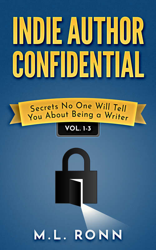 Book cover of Indie Author Confidential Vol. 1-3: Secrets No One Will Tell You About Being a Writer (Indie Author Confidential Anthology #1)