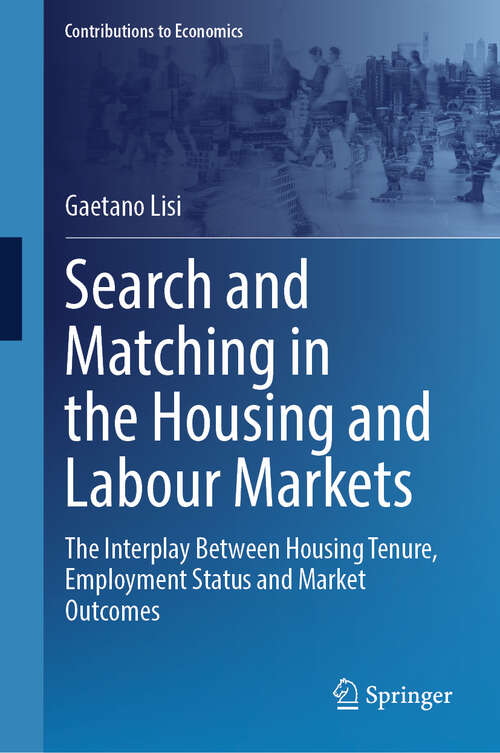 Book cover of Search and Matching in the Housing and Labour Markets: The Interplay Between Housing Tenure, Employment Status and Market Outcomes (Contributions to Economics)