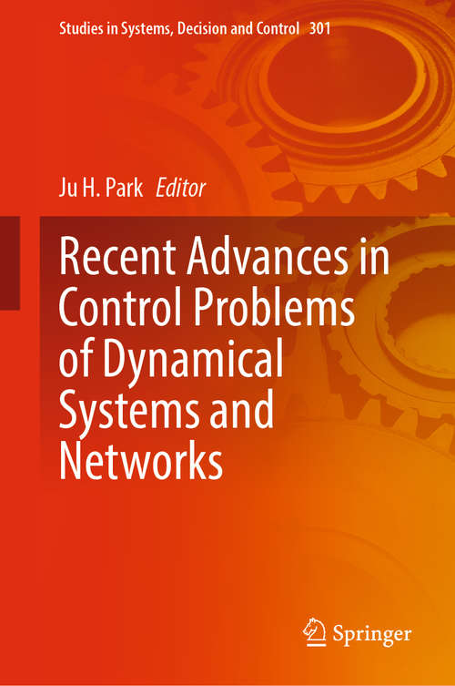 Recent Advances in Control Problems of Dynamical Systems and Networks (Studies in Systems, Decision and Control #301)