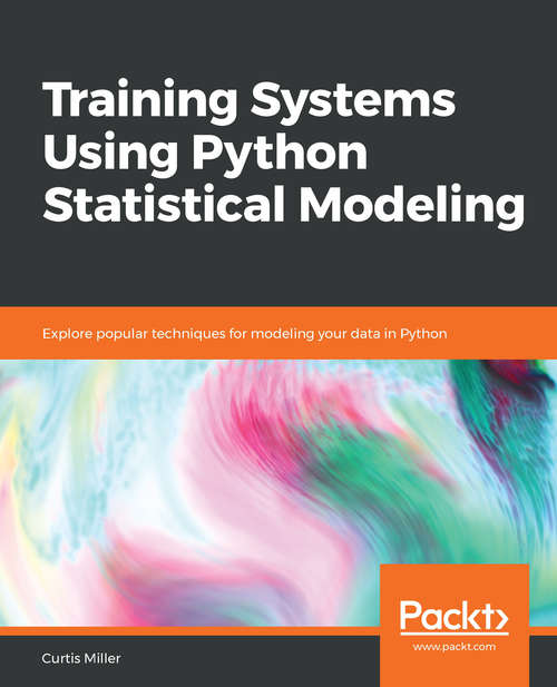 Book cover of Training Systems Using Python Statistical Modeling: Explore popular techniques for modeling your data in Python