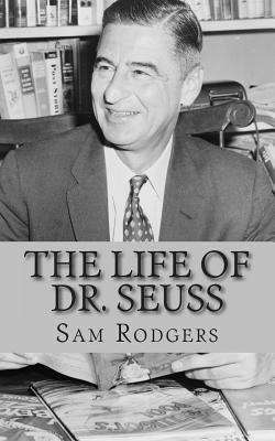 Book cover of The Life of Dr. Seuss: A Biography of Theodor Seuss Geisel Just For Kids!