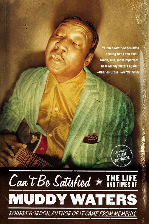 Book cover of Can't Be Satisfied: The Life and Times of Muddy Waters