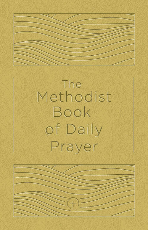 Book cover of The Methodist Book of Daily Prayer, Deluxe Edition (The Methodist Book of Daily Prayer, Deluxe Edition - ePub)