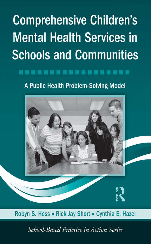 Comprehensive Children's Mental Health Services in Schools and Communities: A Public Health Problem-Solving Model (School-Based Practice in Action)