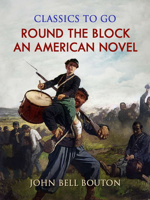 Round the Block: An American Novel (Classics To Go)