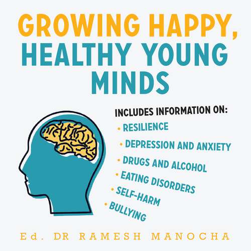 Book cover of Growing Happy, Healthy Young Minds: Expert Advice on the Mental Health and Wellbeing of Young People (Generation Next)