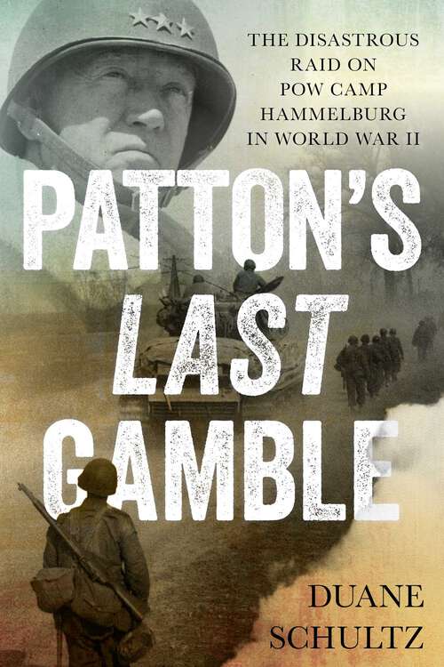 Book cover of Patton's Last Gamble: The Disastrous Raid on POW Camp Hammelburg in World War II