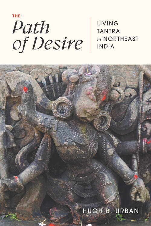 Book cover of The Path of Desire: Living Tantra in Northeast India