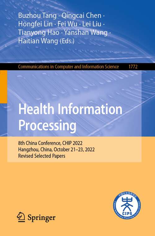 Book cover of Health Information Processing: 8th China Conference, CHIP 2022, Hangzhou, China, October 21–23, 2022, Revised Selected Papers (1st ed. 2023) (Communications in Computer and Information Science #1772)