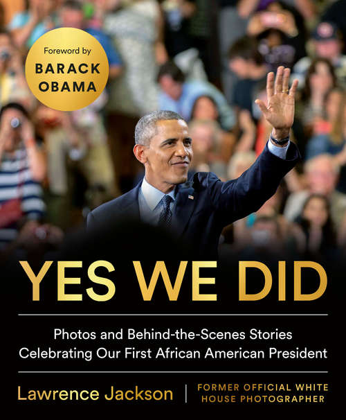 Book cover of Yes We Did: Photos and Behind-the-Scenes Stories Celebrating Our First African American President