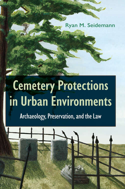Book cover of Cemetery Protections in Urban Environments: Archaeology, Preservation, and the Law (1)