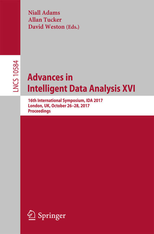 Book cover of Advances in Intelligent Data Analysis XVI: 16th International Symposium, IDA 2017, London, UK, October 26–28, 2017, Proceedings (1st ed. 2017) (Lecture Notes in Computer Science #10584)