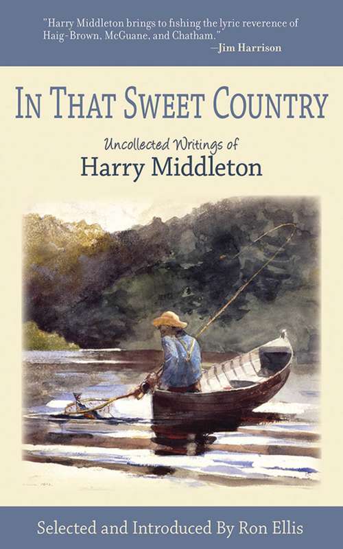 Book cover of In That Sweet Country: Uncollected Writings of Harry Middleton