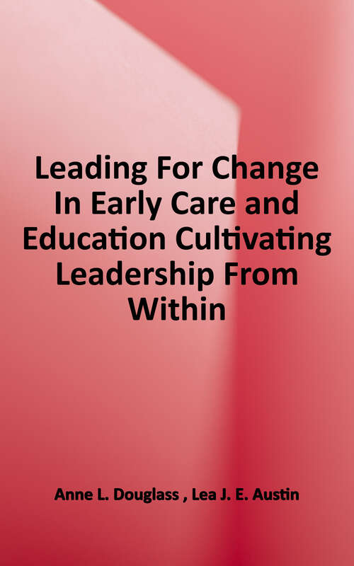 Book cover of Leading for Change in Early Care and Education: Cultivating Leadership from Within (Early Childhood Education Ser.)