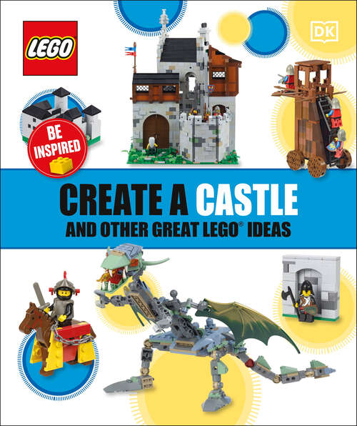 Book cover of Create A Castle And Other Great LEGO Ideas