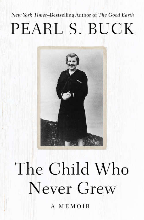 Book cover of The Child Who Never Grew: A Memoir
