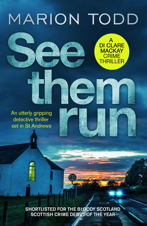 Book cover of See Them Run: An utterly gripping detective thriller set in St Andrews (Detective Clare Mackay)