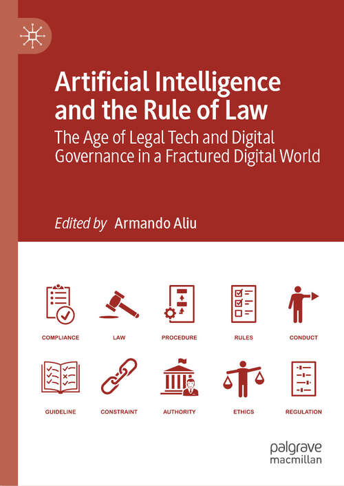 Book cover of Artificial Intelligence and the Rule of Law: The Age of Legal Tech and Digital Governance in a Fractured Digital World