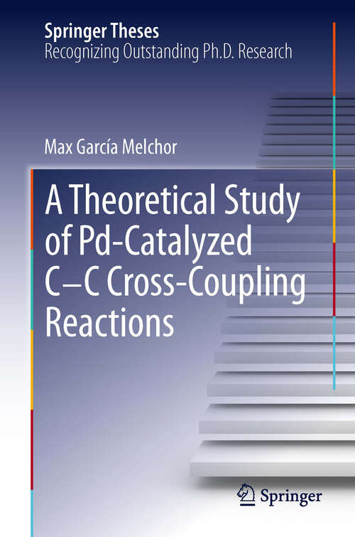 Book cover of A Theoretical Study of Pd-Catalyzed C-C Cross-Coupling Reactions (Springer Theses)