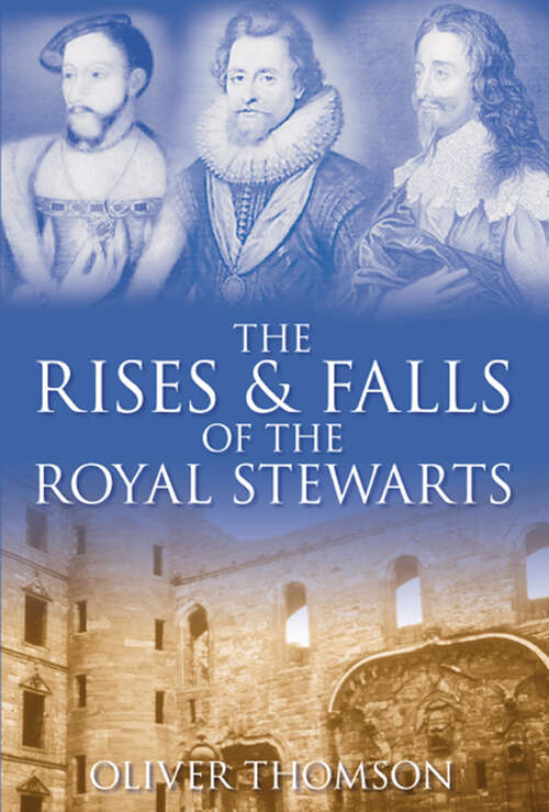 Book cover of The Rises and Falls of the Royal Stewarts