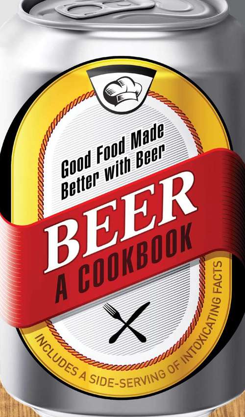 Book cover of Beer - A Cookbook: Good Food Made Better with Beer