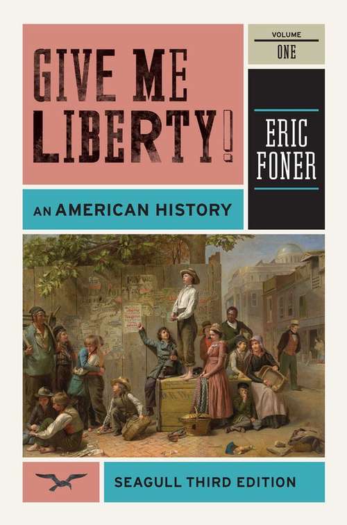 Book cover of Give Me Liberty! Volume One: An American History (Third Edition)