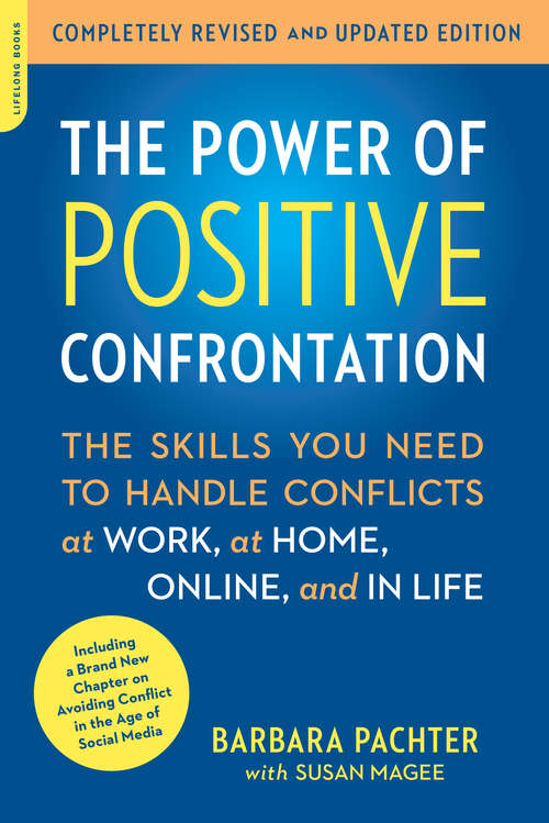 Book cover of The Power of Positive Confrontation: The Skills You Need to Handle Conflicts at Work, at Home, Online, and in Life, completely revised and updated edition