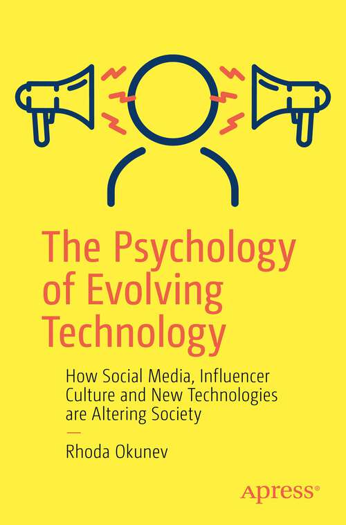 Book cover of The Psychology of Evolving Technology: How Social Media, Influencer Culture and New Technologies are Altering Society (1st ed.)