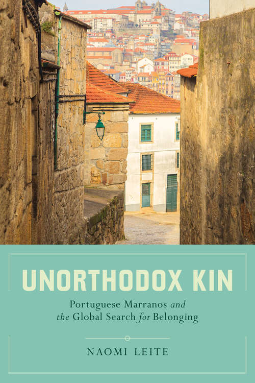 Book cover of Unorthodox Kin: Portuguese Marranos and the Global Search for Belonging