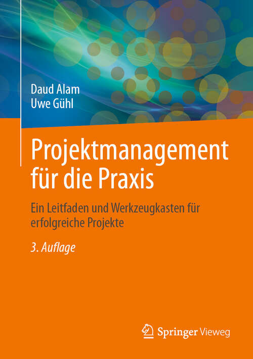 Book cover of Projektmanagement für die Praxis: Ein Leitfaden und Werkzeugkasten für erfolgreiche Projekte (3. Auflage 2025)