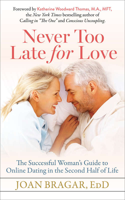 Book cover of Never Too Late for Love: The Successful Woman's Guide to Online Dating in the Second Half of Life