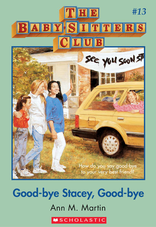 Book cover of The Baby-Sitters Club #13: Good-Bye Stacey, Good-Bye (The Baby-Sitters Club #13)