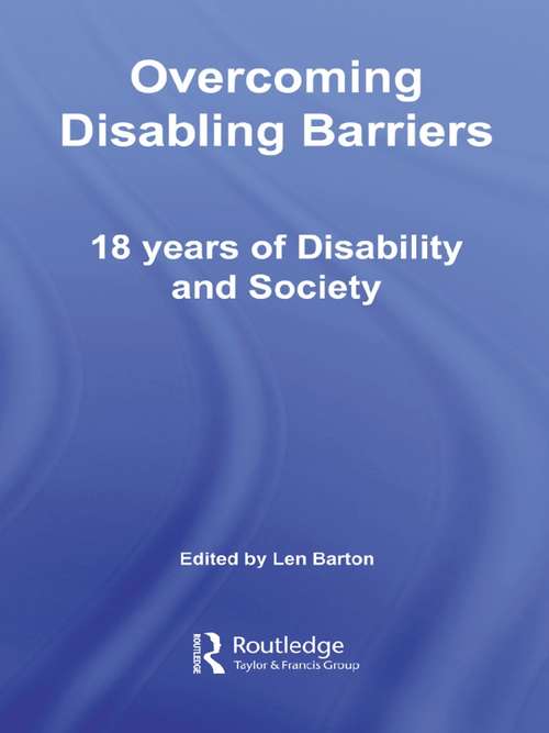 Overcoming Disabling Barriers: 18 Years of Disability and Society (Education Heritage)