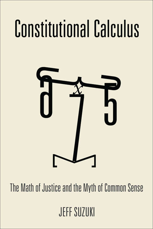 Book cover of Constitutional Calculus: The Math of Justice and the Myth of Common Sense